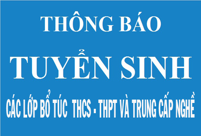 Tuyển sinh các lớp Bổ túc THCS - THPT và Trung cấp Nghề